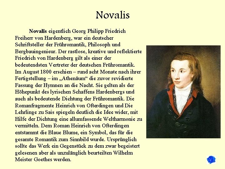 Novalis eigentlich Georg Philipp Friedrich Freiherr von Hardenberg, war ein deutscher Schriftsteller der Frühromantik,