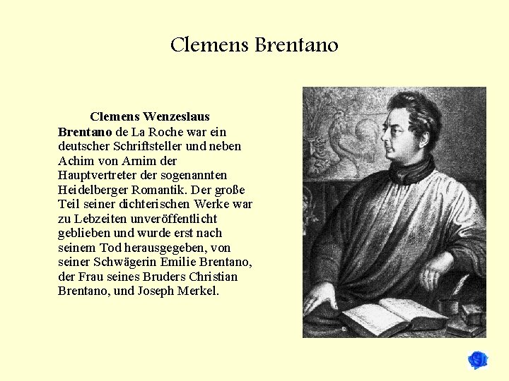 Clemens Brentano Clemens Wenzeslaus Brentano de La Roche war ein deutscher Schriftsteller und neben