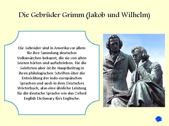 Die Gebrüder Grimm (Jakob und Wilhelm) Die Gebrüder sind in Amerika vor allem für