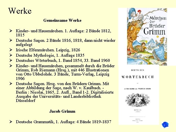Werke Gemeinsame Werke Ø Kinder- und Hausmärchen. 1. Auflage: 2 Bände 1812, 1815 Ø