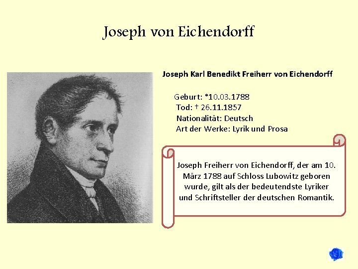 Joseph von Eichendorff Joseph Karl Benedikt Freiherr von Eichendorff Geburt: *10. 03. 1788 Tod: