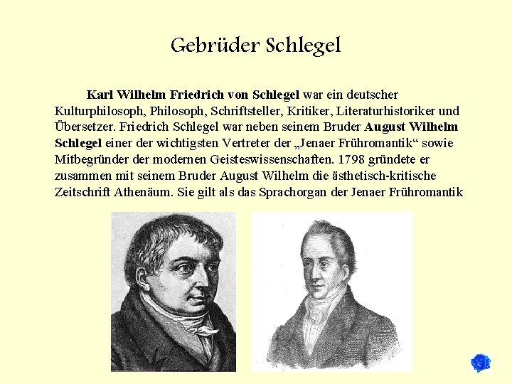 Gebrüder Schlegel Karl Wilhelm Friedrich von Schlegel war ein deutscher Kulturphilosoph, Philosoph, Schriftsteller, Kritiker,