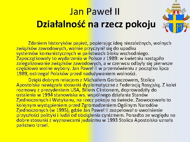 Jan Paweł II Działalność na rzecz pokoju Zdaniem historyków papież, popierając ideę niezależnych, wolnych