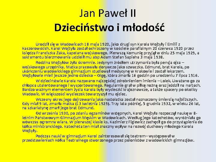 Jan Paweł II Dzieciństwo i młodość Urodził się w Wadowicach 18 maja 1920, jako