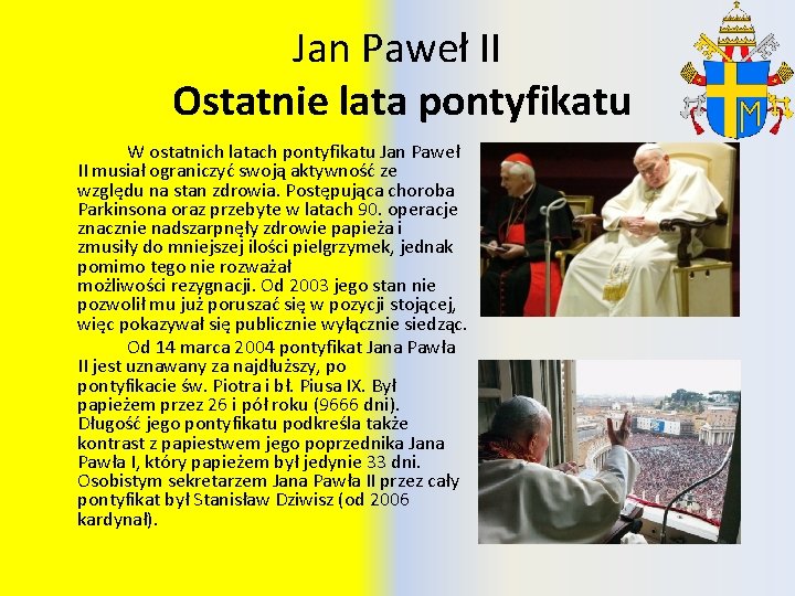 Jan Paweł II Ostatnie lata pontyfikatu W ostatnich latach pontyfikatu Jan Paweł II musiał