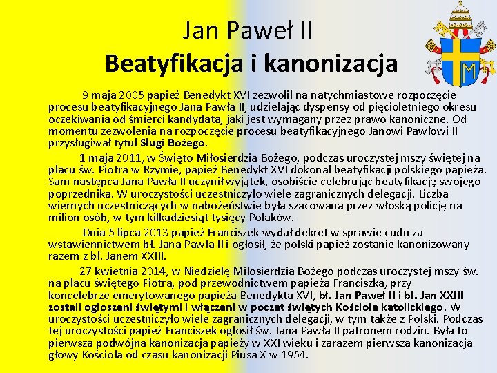 Jan Paweł II Beatyfikacja i kanonizacja 9 maja 2005 papież Benedykt XVI zezwolił na