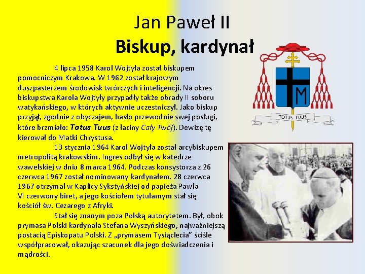 Jan Paweł II Biskup, kardynał 4 lipca 1958 Karol Wojtyła został biskupem pomocniczym Krakowa.