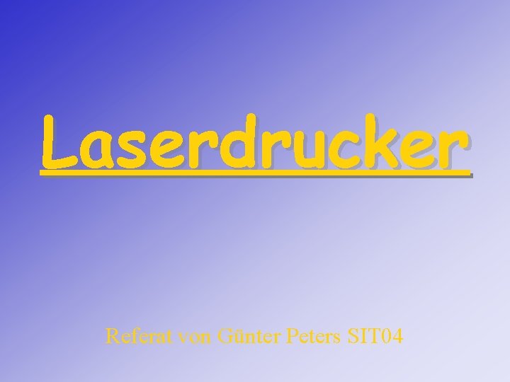 Laserdrucker Referat von Günter Peters SIT 04 