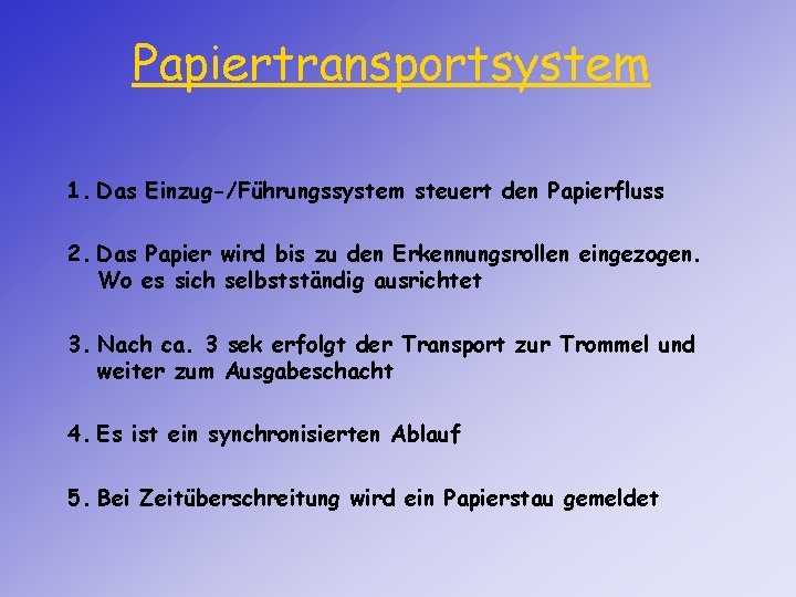 Papiertransportsystem 1. Das Einzug-/Führungssystem steuert den Papierfluss 2. Das Papier wird bis zu den