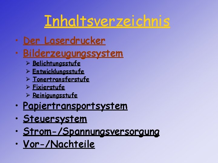 Inhaltsverzeichnis • Der Laserdrucker • Bilderzeugungssystem • • Ø Ø Ø Belichtungsstufe Entwicklungsstufe Tonertransferstufe