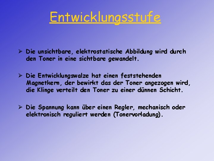 Entwicklungsstufe Ø Die unsichtbare, elektrostatische Abbildung wird durch den Toner in eine sichtbare gewandelt.