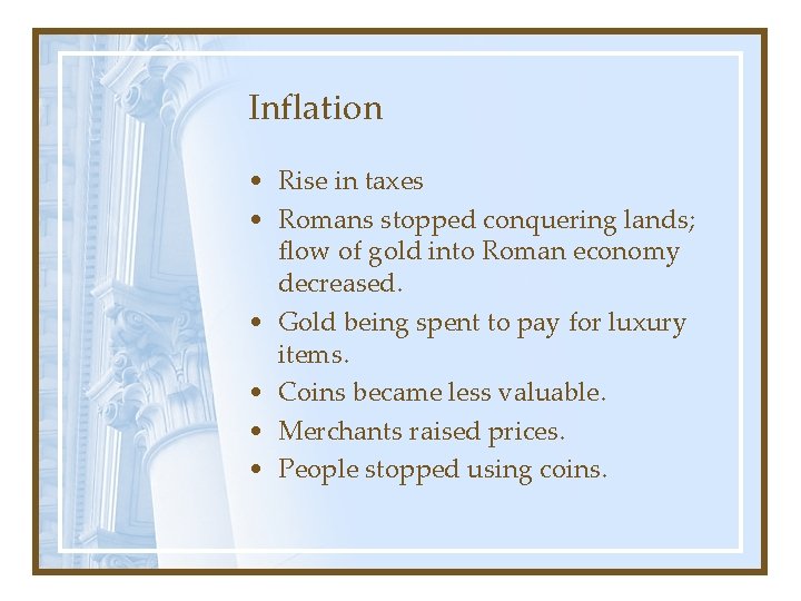 Inflation • Rise in taxes • Romans stopped conquering lands; flow of gold into