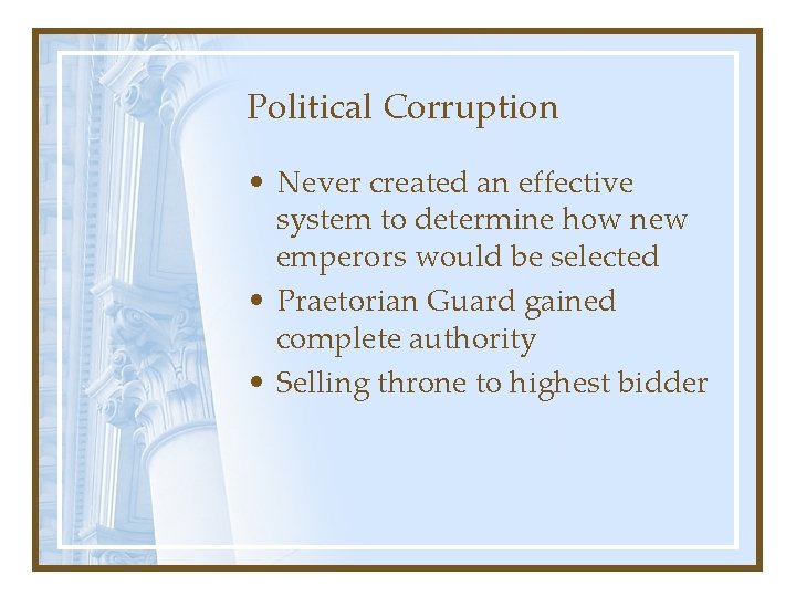 Political Corruption • Never created an effective system to determine how new emperors would