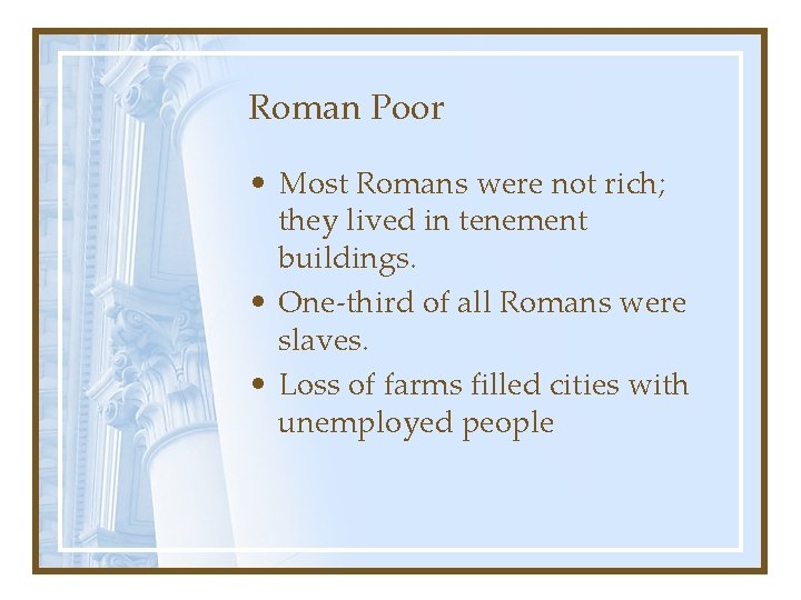 Roman Poor • Most Romans were not rich; they lived in tenement buildings. •