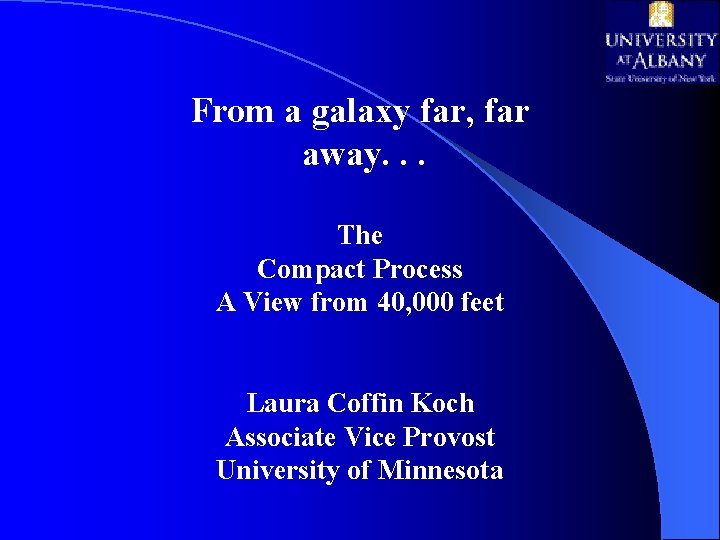 From a galaxy far, far away. . . The Compact Process A View from