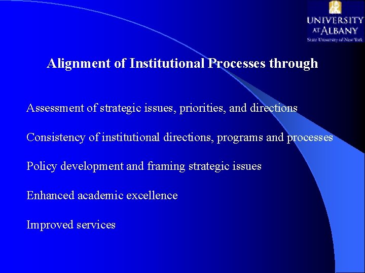 Alignment of Institutional Processes through Assessment of strategic issues, priorities, and directions Consistency of