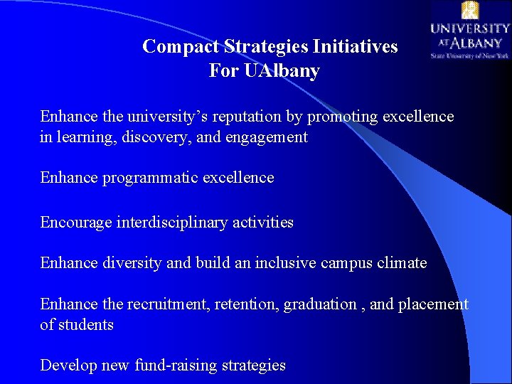 Compact Strategies Initiatives For UAlbany Enhance the university’s reputation by promoting excellence in learning,