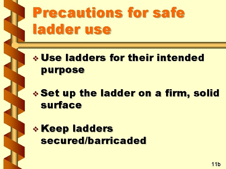 Precautions for safe ladder use v Use ladders for their intended purpose v Set
