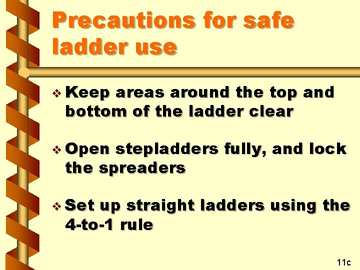 Precautions for safe ladder use v Keep areas around the top and bottom of