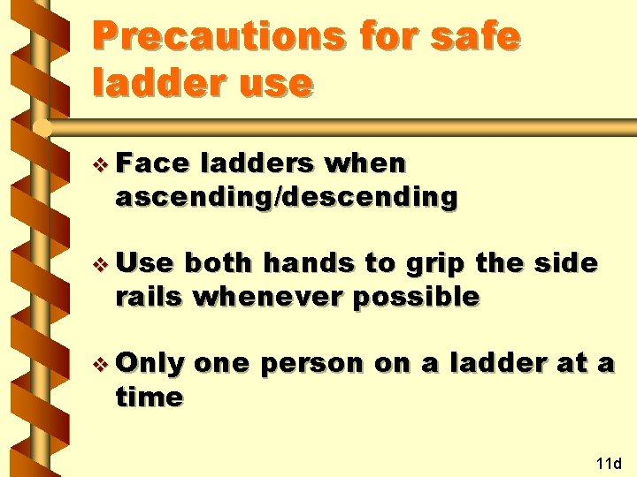 Precautions for safe ladder use v Face ladders when ascending/descending v Use both hands