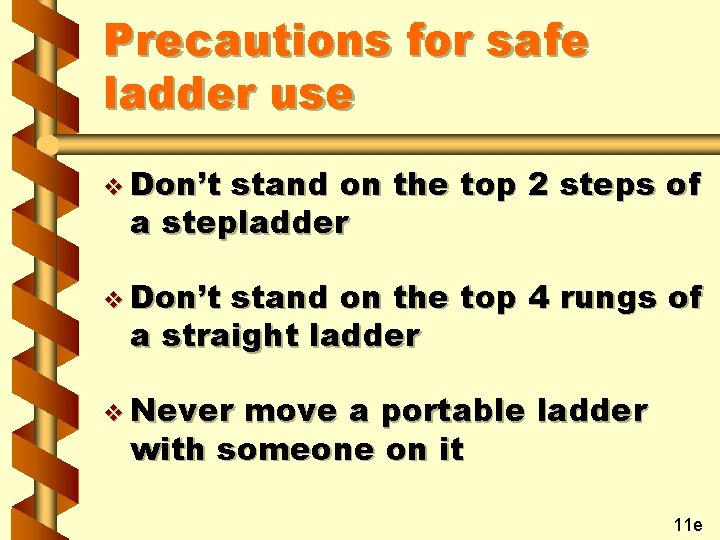 Precautions for safe ladder use v Don’t stand on the top 2 steps of