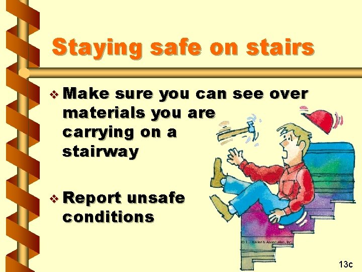 Staying safe on stairs v Make sure you can see over materials you are