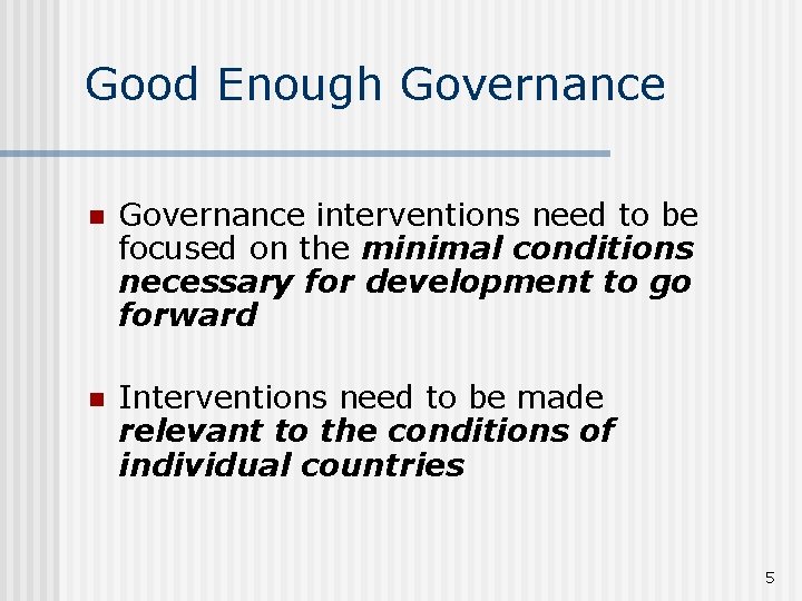 Good Enough Governance n Governance interventions need to be focused on the minimal conditions