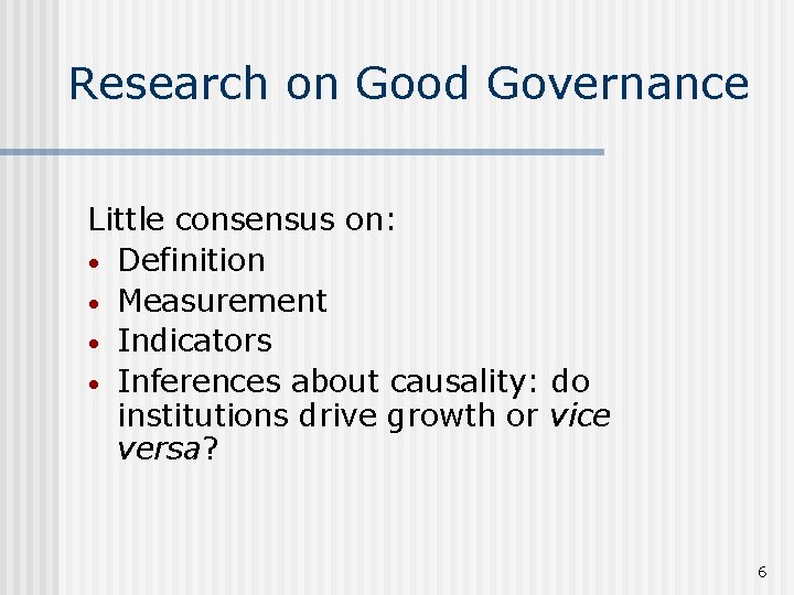 Research on Good Governance Little consensus on: • Definition • Measurement • Indicators •