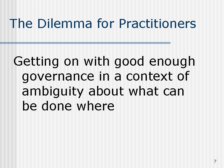 The Dilemma for Practitioners Getting on with good enough governance in a context of