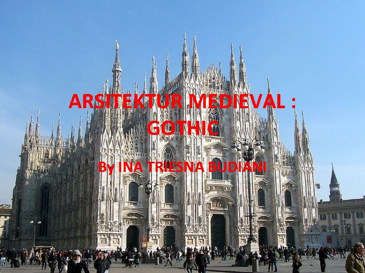 ARSITEKTUR MEDIEVAL : GOTHIC By INA TRIESNA BUDIANI 