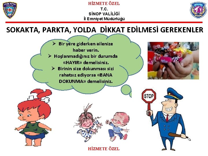 HİZMETE ÖZEL T. C. SİNOP VALİLİĞİ İl Emniyet Müdürlüğü SOKAKTA, PARKTA, YOLDA DİKKAT EDİLMESİ