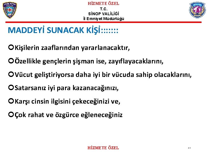 HİZMETE ÖZEL T. C. SİNOP VALİLİĞİ İl Emniyet Müdürlüğü MADDEYİ SUNACAK KİŞİ: : :