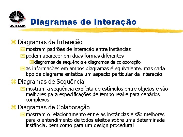 Diagramas de Interação z Diagramas de Interação y mostram padrões de interação entre instâncias