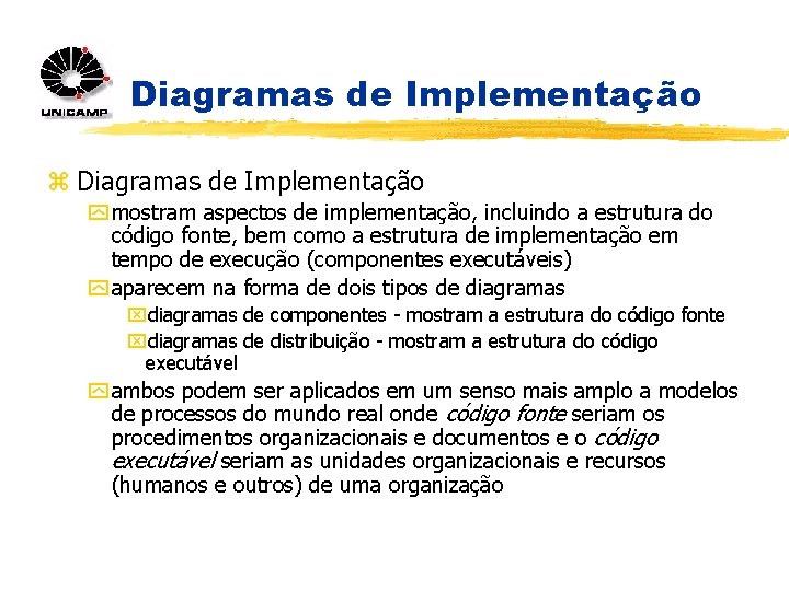 Diagramas de Implementação z Diagramas de Implementação y mostram aspectos de implementação, incluindo a