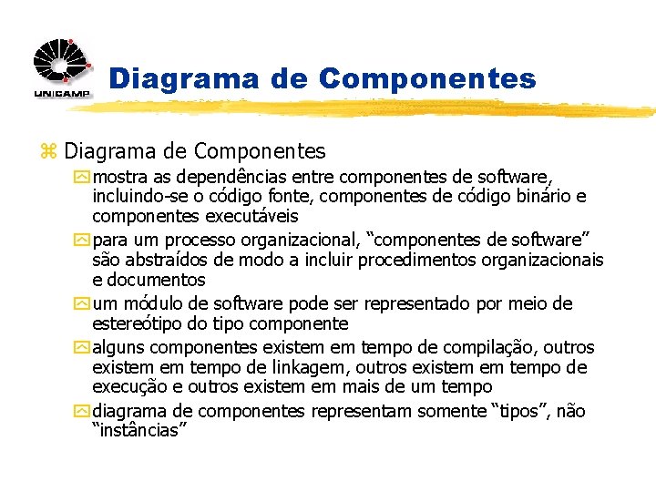 Diagrama de Componentes z Diagrama de Componentes y mostra as dependências entre componentes de