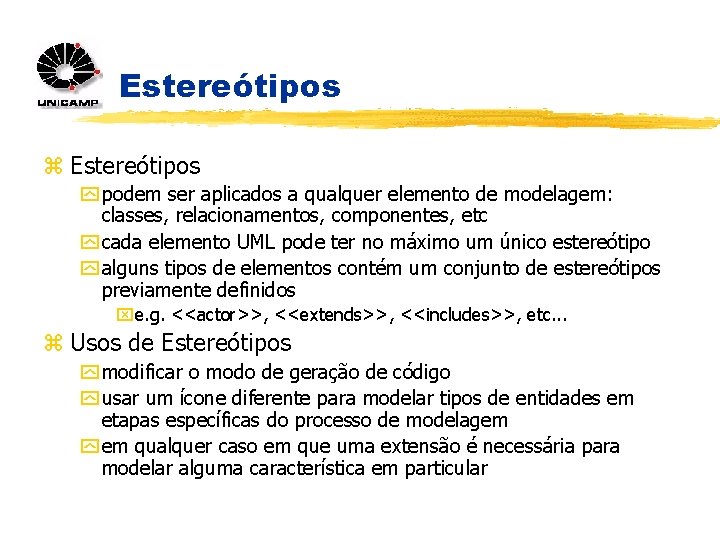 Estereótipos z Estereótipos y podem ser aplicados a qualquer elemento de modelagem: classes, relacionamentos,