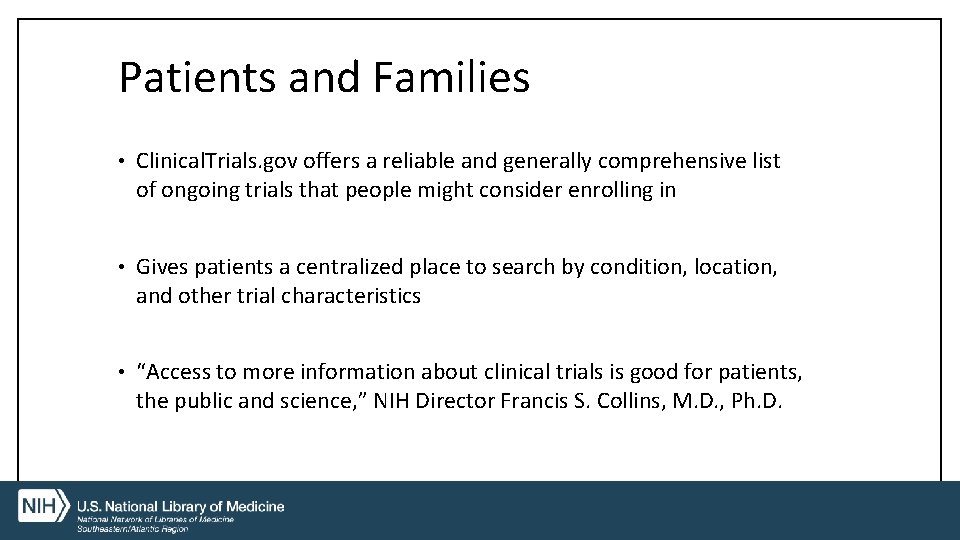 Patients and Families • Clinical. Trials. gov offers a reliable and generally comprehensive list
