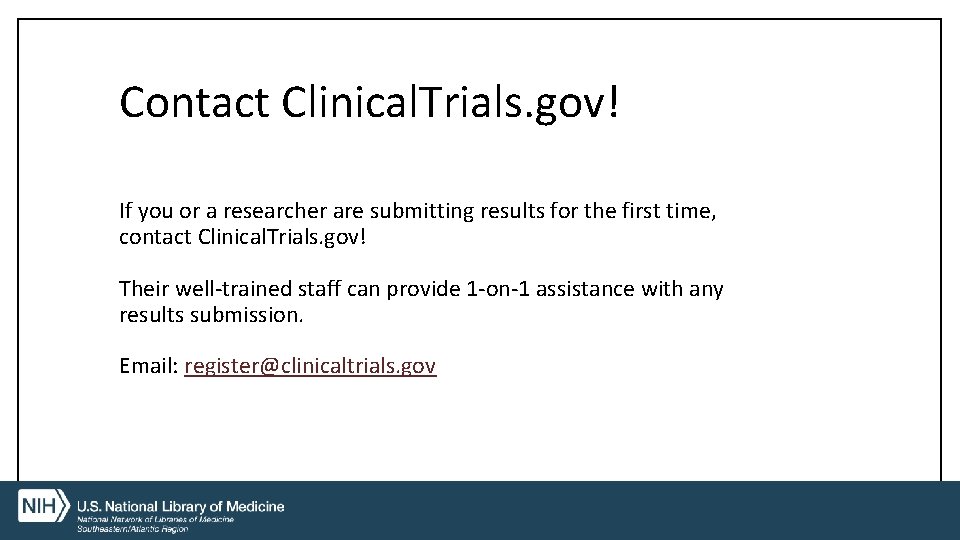 Contact Clinical. Trials. gov! If you or a researcher are submitting results for the