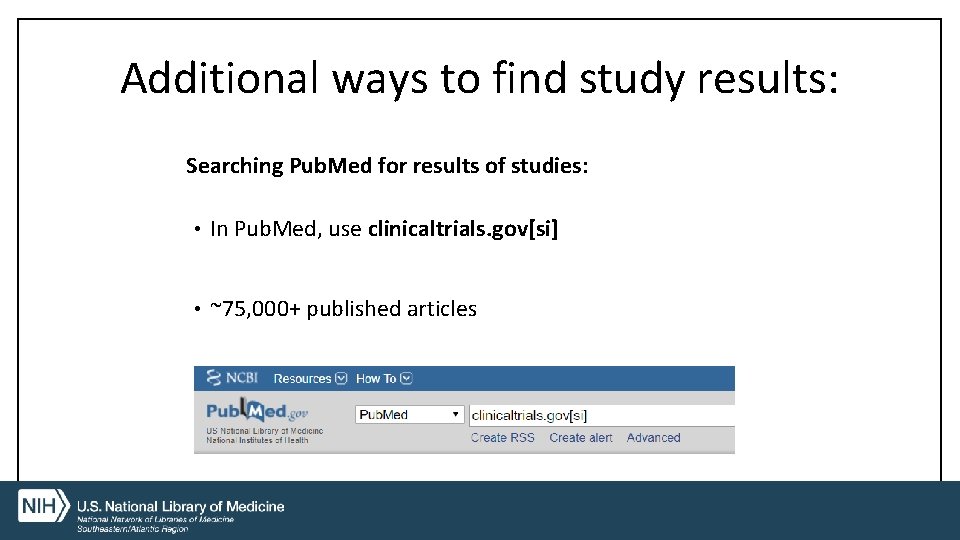 Additional ways to find study results: Searching Pub. Med for results of studies: •