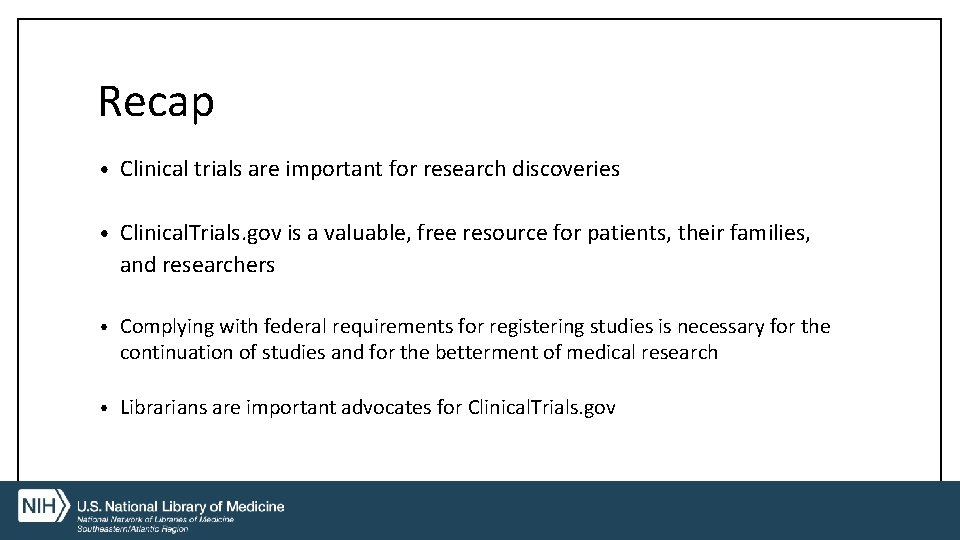 Recap • Clinical trials are important for research discoveries • Clinical. Trials. gov is