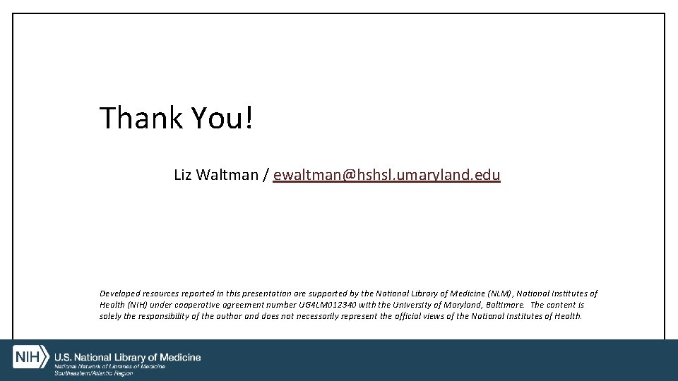Thank You! Liz Waltman / ewaltman@hshsl. umaryland. edu Developed resources reported in this presentation