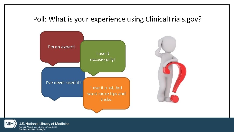 Poll: What is your experience using Clinical. Trials. gov? I’m an expert! I use