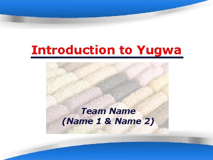 Introduction to Yugwa Team Name (Name 1 & Name 2) Powerpoint Templates Page 1