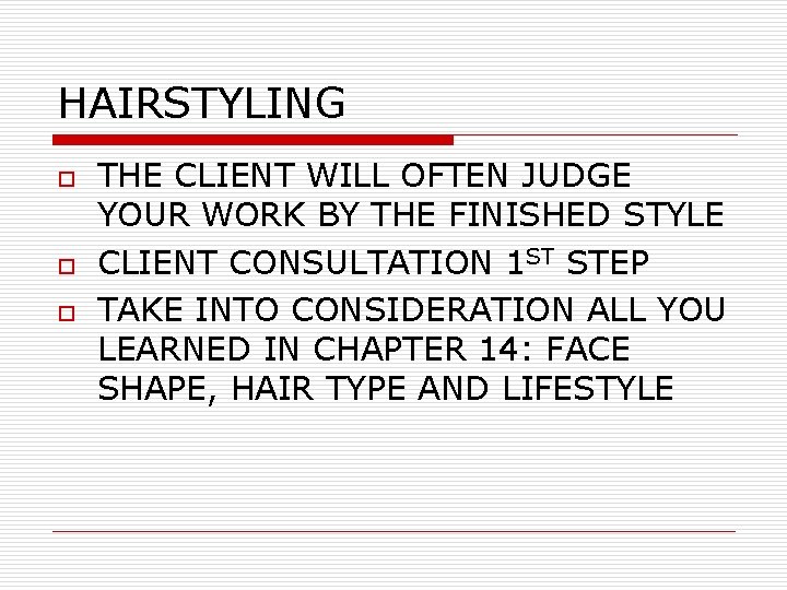 HAIRSTYLING o o o THE CLIENT WILL OFTEN JUDGE YOUR WORK BY THE FINISHED