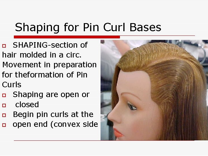 Shaping for Pin Curl Bases SHAPING-section of hair molded in a circ. Movement in