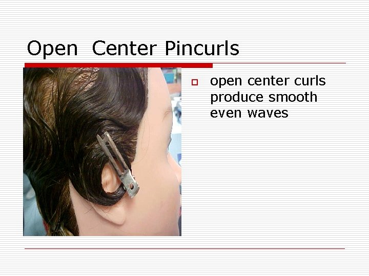 Open Center Pincurls o open center curls produce smooth even waves 