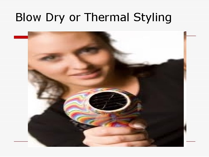Blow Dry or Thermal Styling 