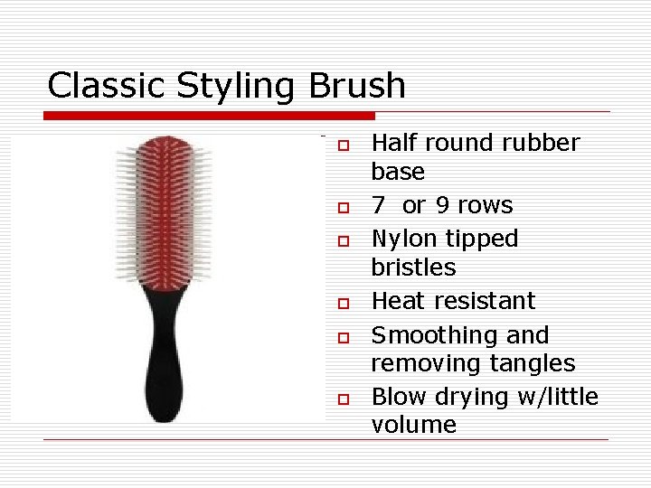 Classic Styling Brush o o o Half round rubber base 7 or 9 rows