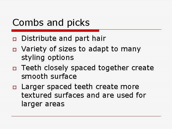 Combs and picks o o Distribute and part hair Variety of sizes to adapt