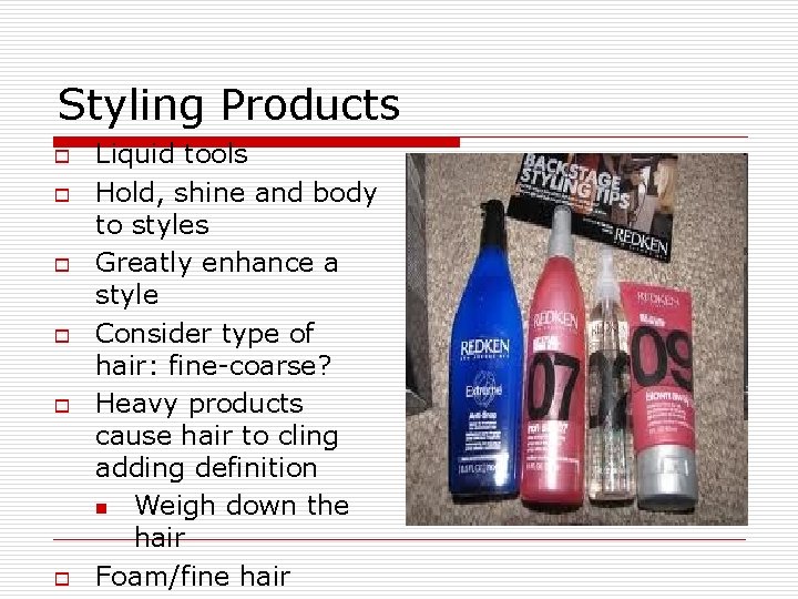 Styling Products o o o Liquid tools Hold, shine and body to styles Greatly